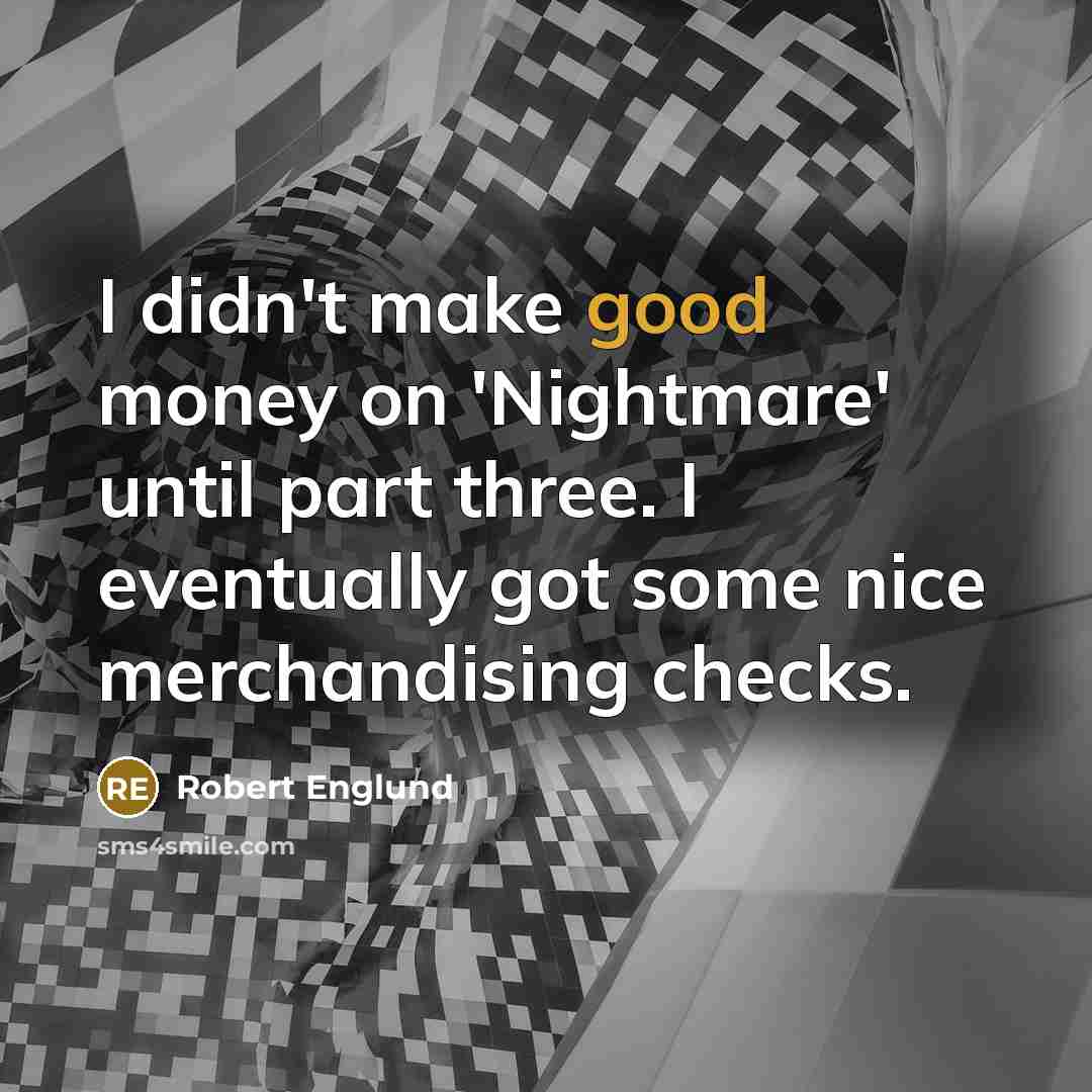 “I didn't make good money on 'Nightmare' until part three.…” quote by Robert Englund