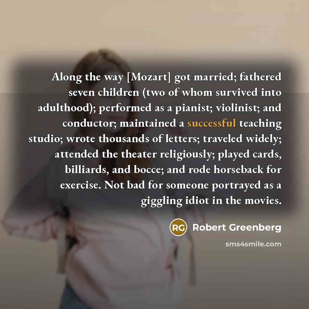 “Along the way [Mozart] got married; fathered seven children (two…” quote by Robert Greenberg