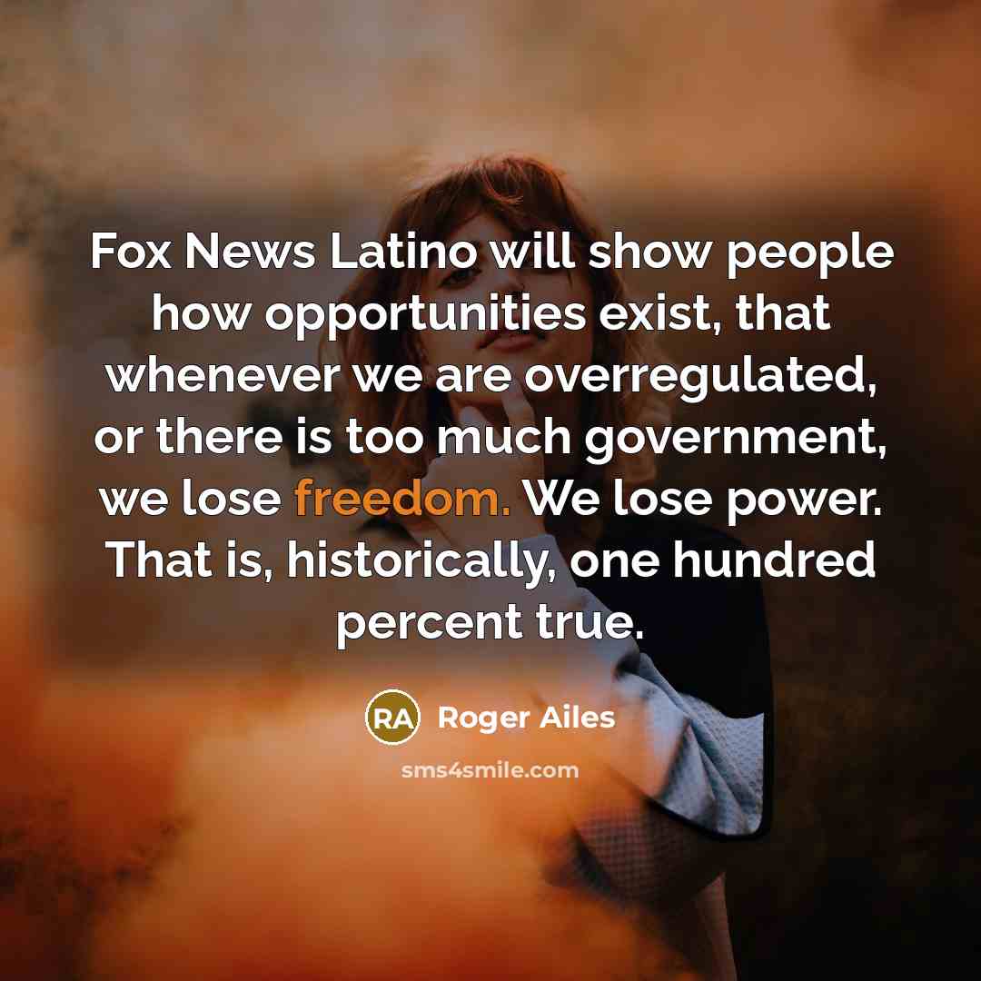 “Fox News Latino will show people how opportunities exist, that…” quote by Roger Ailes