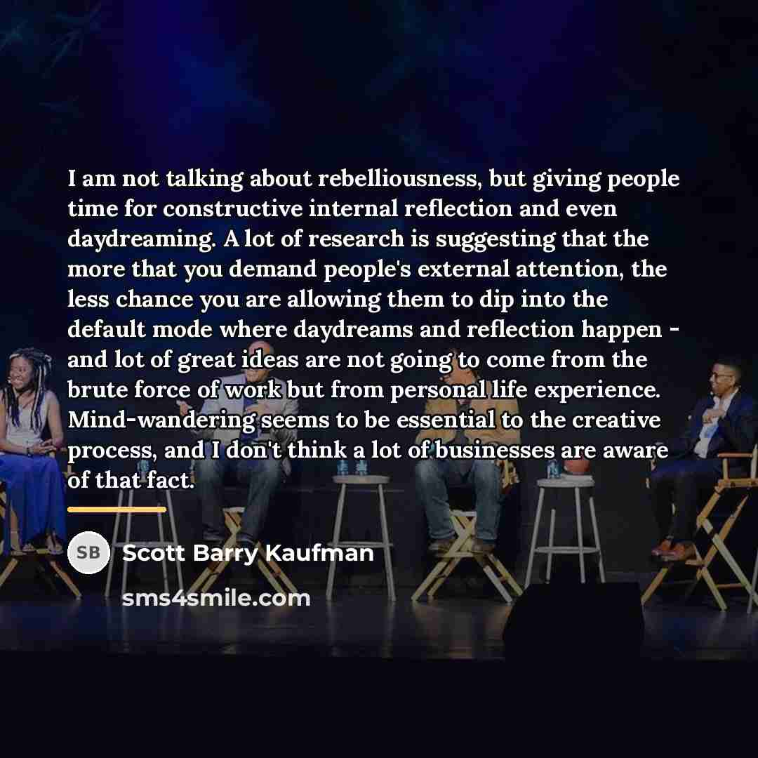 “I am not talking about rebelliousness, but giving people time…” quote by Scott Barry Kaufman