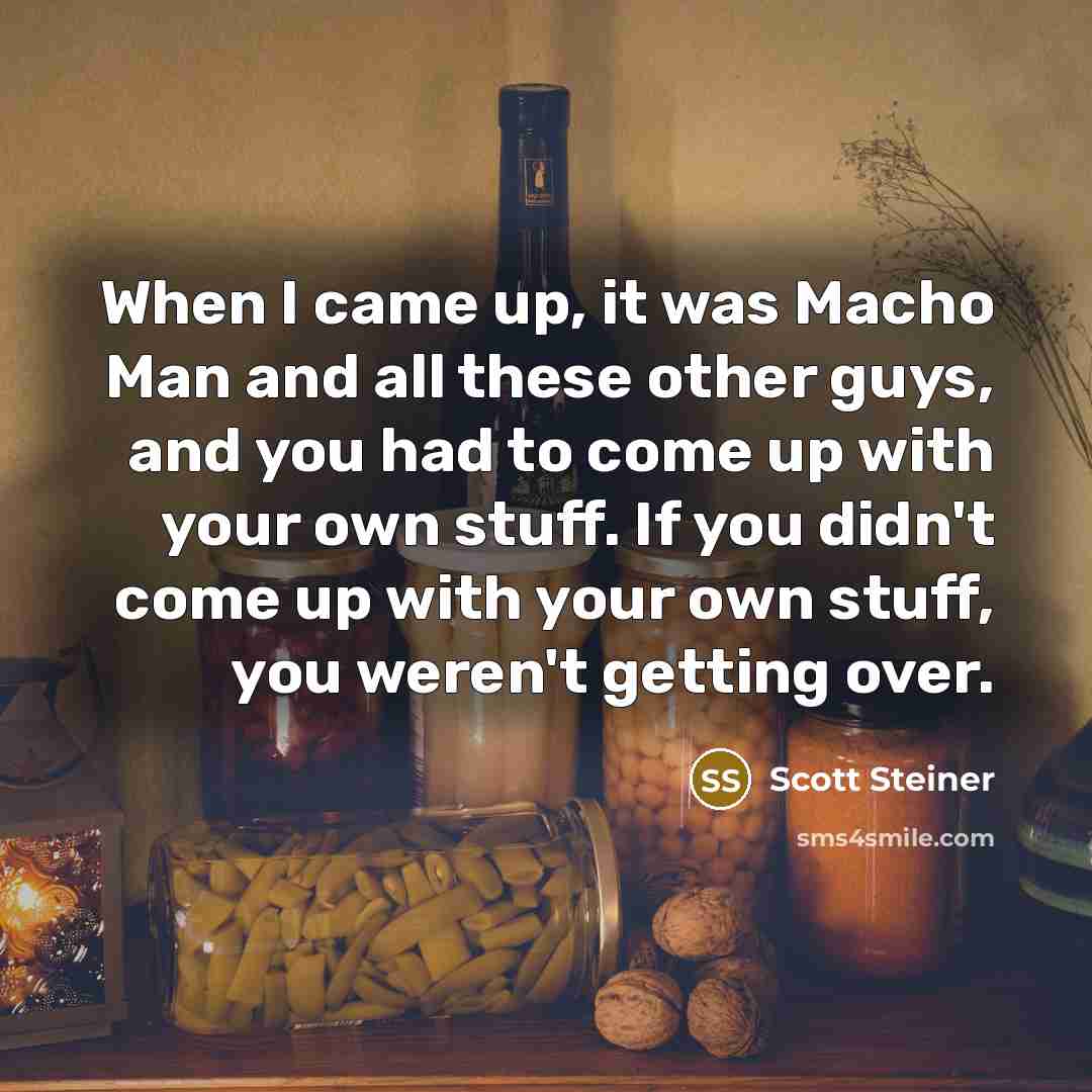 “When I came up, it was Macho Man and all…” quote by Scott Steiner