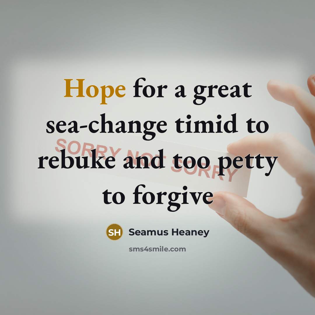 “Hope for a great sea-change timid to rebuke and too…” quote by Seamus Heaney