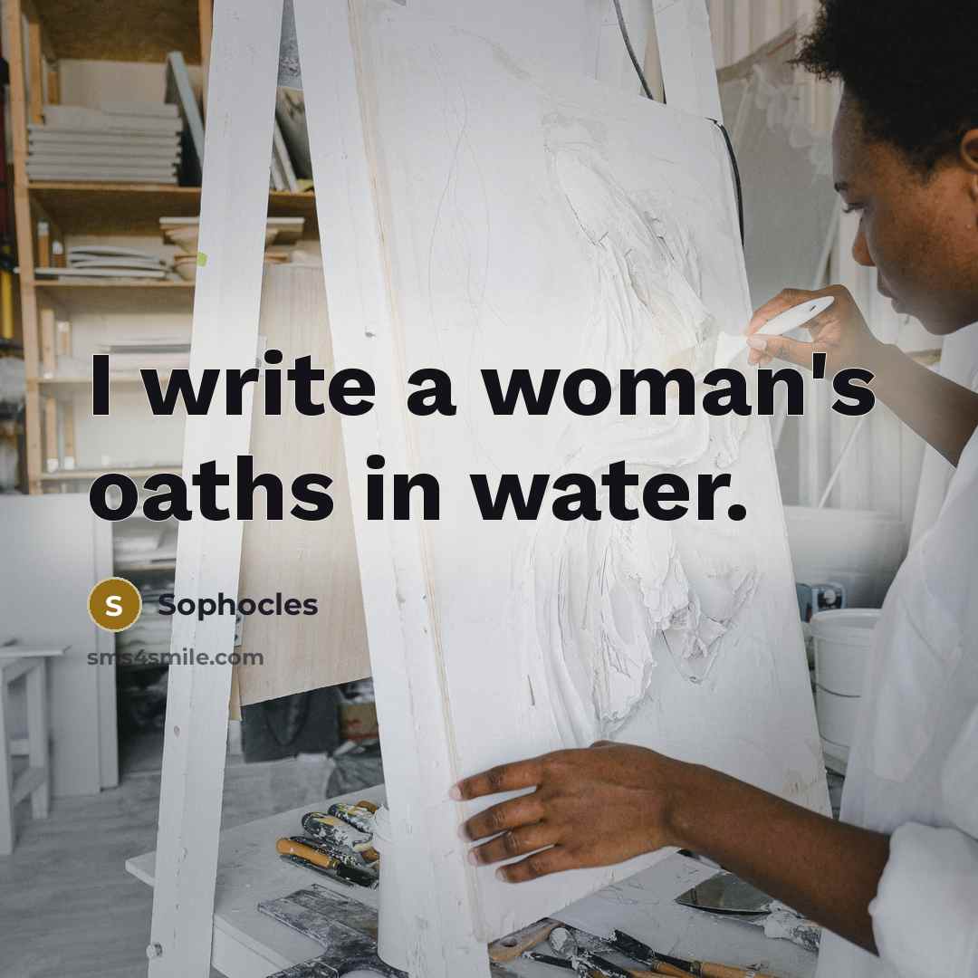 “I write a woman's oaths in water.…” quote by Sophocles