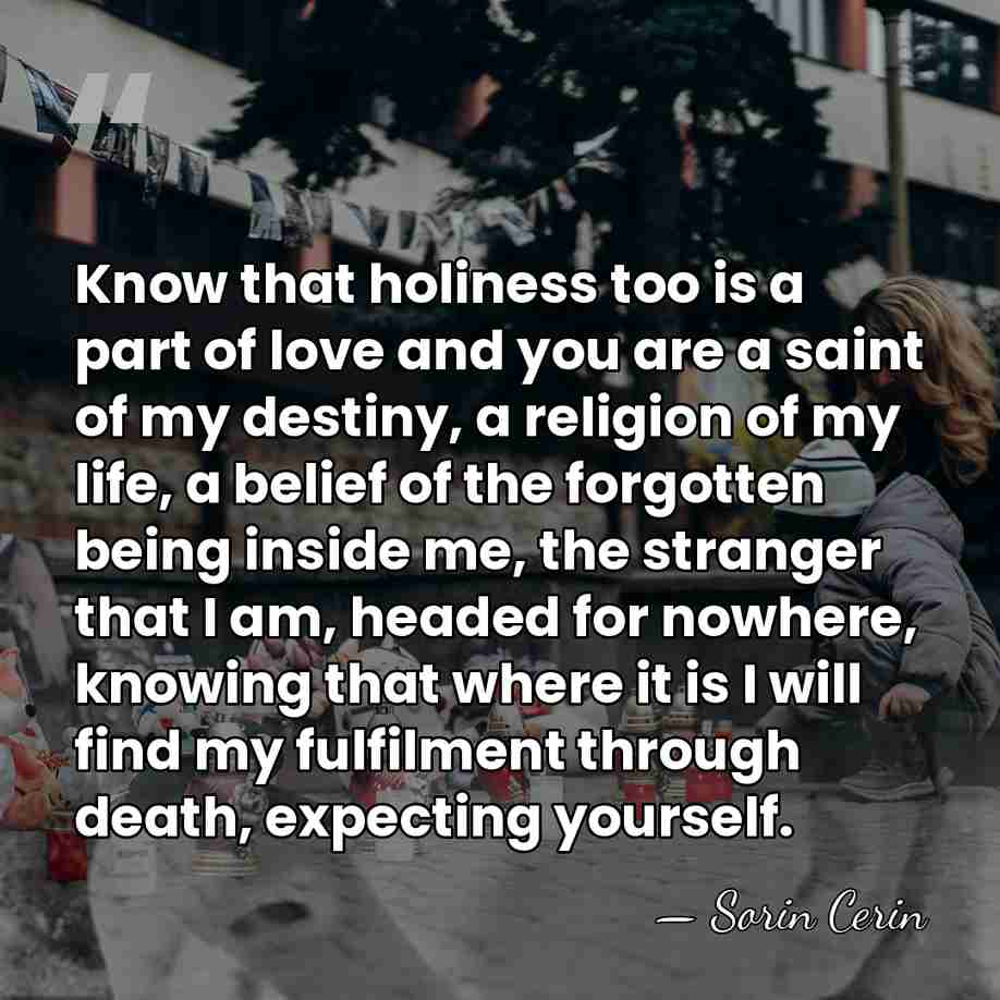 Know that holiness too is a part of love and you are&hellip; - Sorin Cerin
