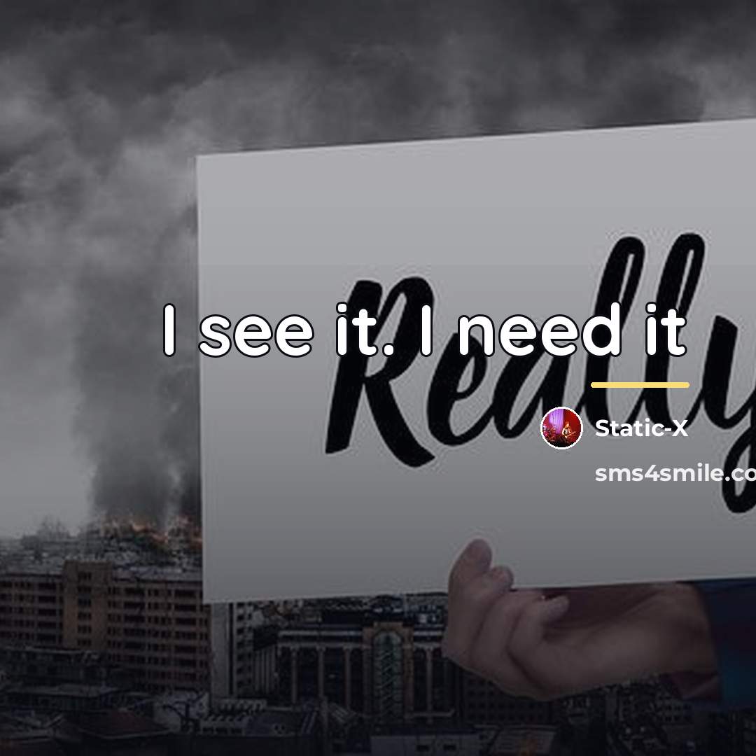 “I see it. I need it…” quote by Static-x