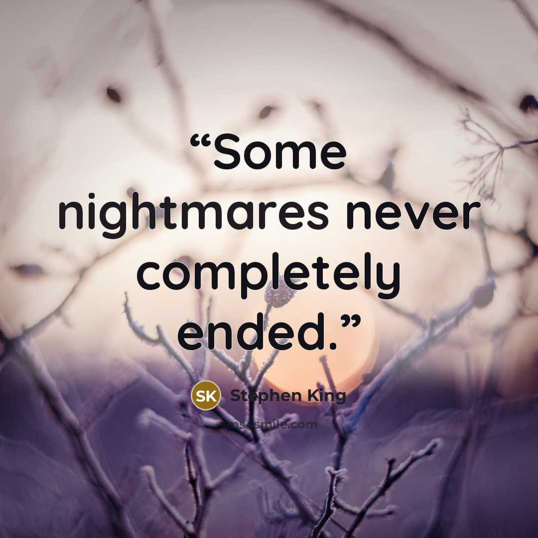 “Some nightmares never completely ended.” quote by Stephen King