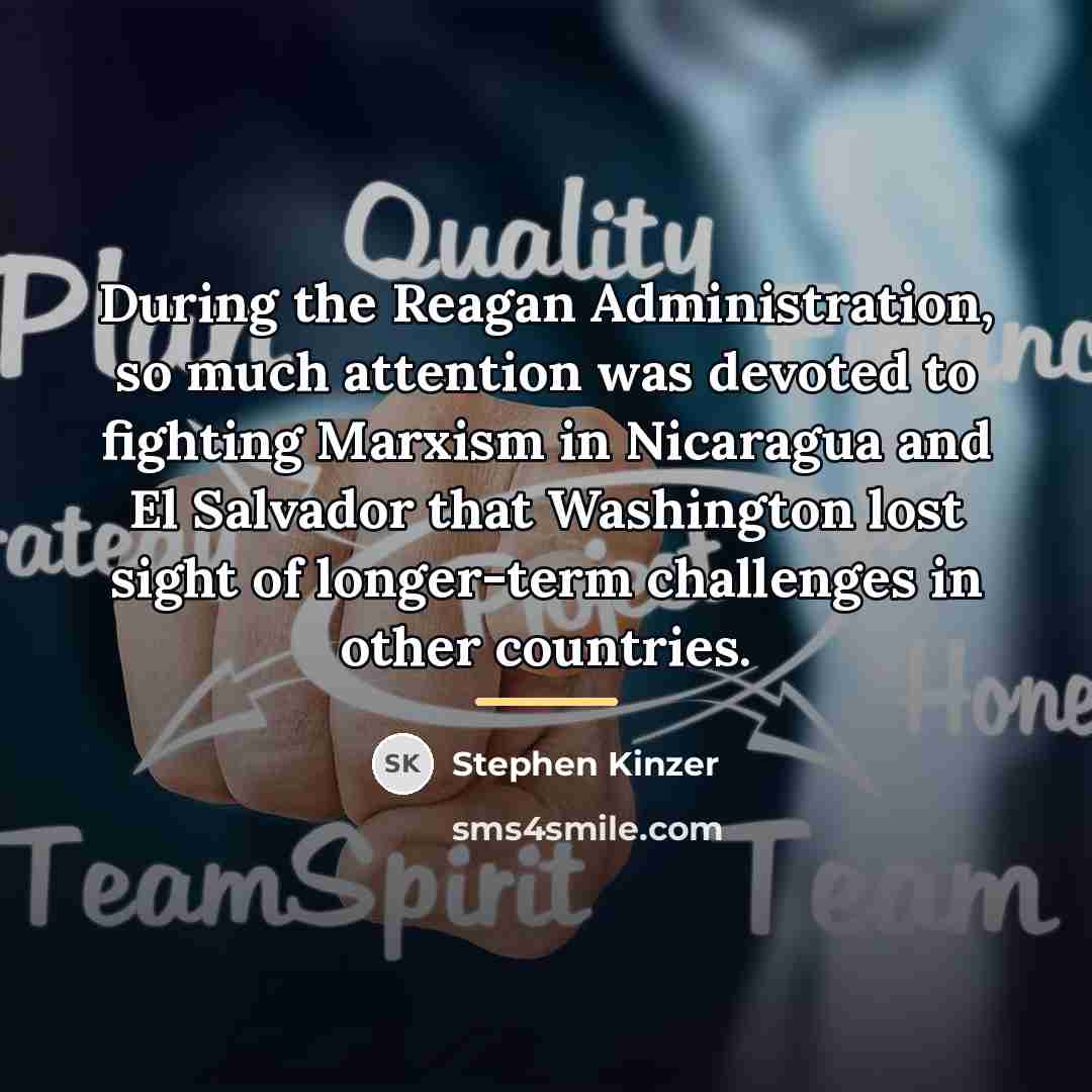 “During the Reagan Administration, so much attention was devoted to…” quote by Stephen Kinzer
