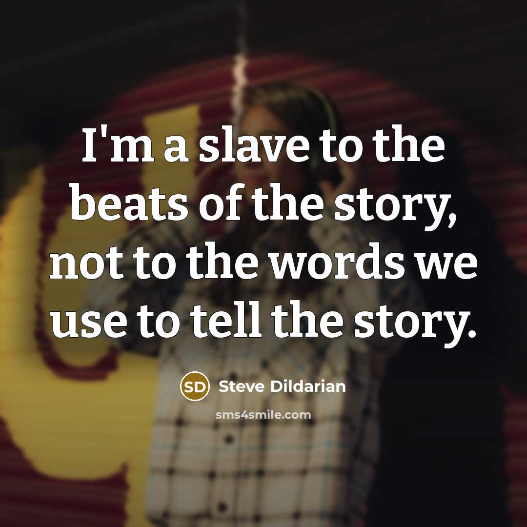 “I'm a slave to the beats of the story, not…” quote by Steve Dildarian