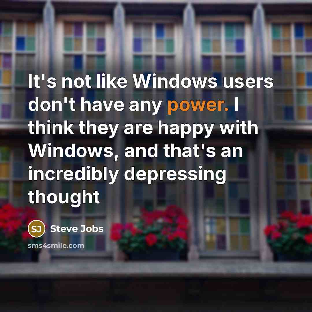 “It's not like Windows users don't have any power. I…” quote by Steve Jobs