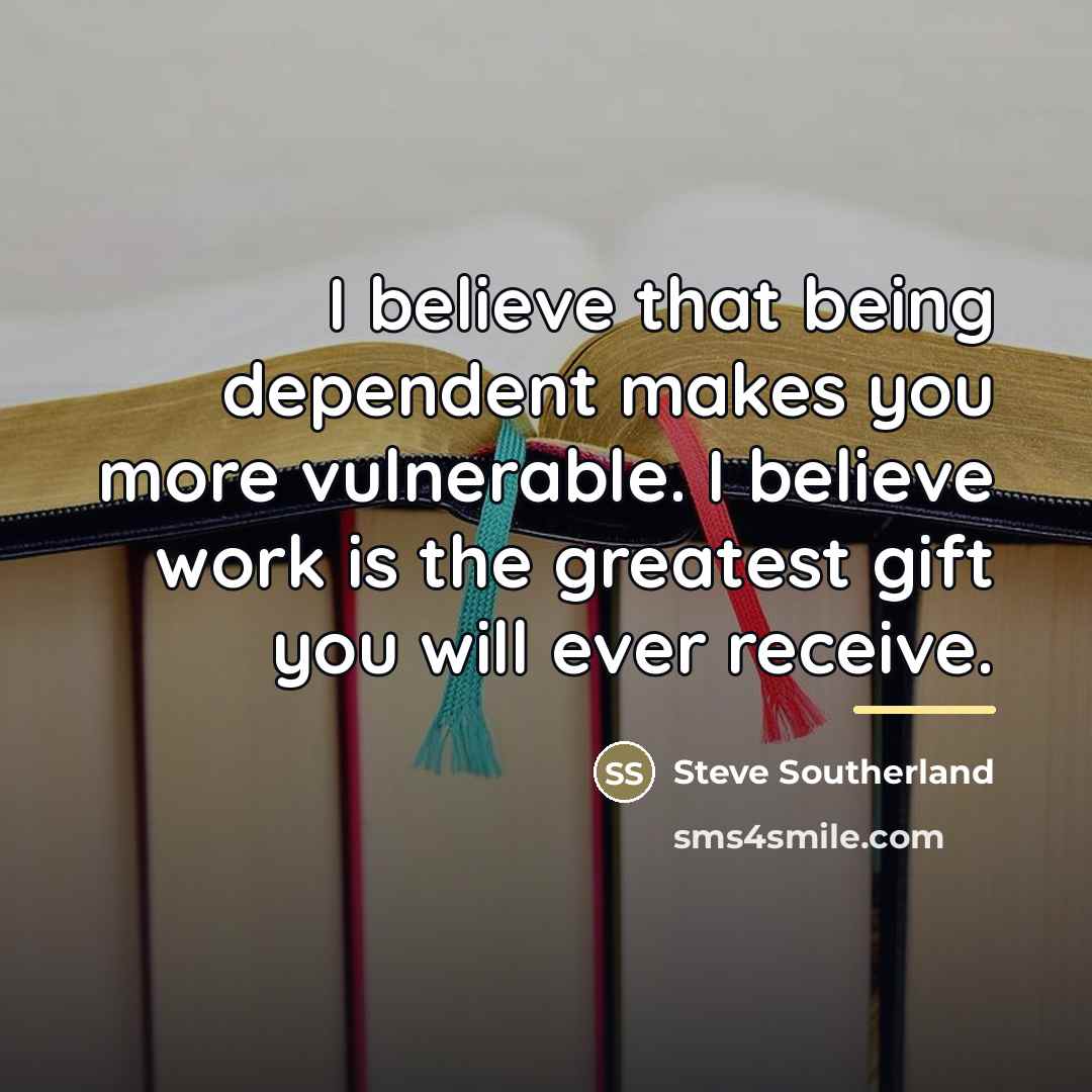 “I believe that being dependent makes you more vulnerable. I…” quote by Steve Southerland