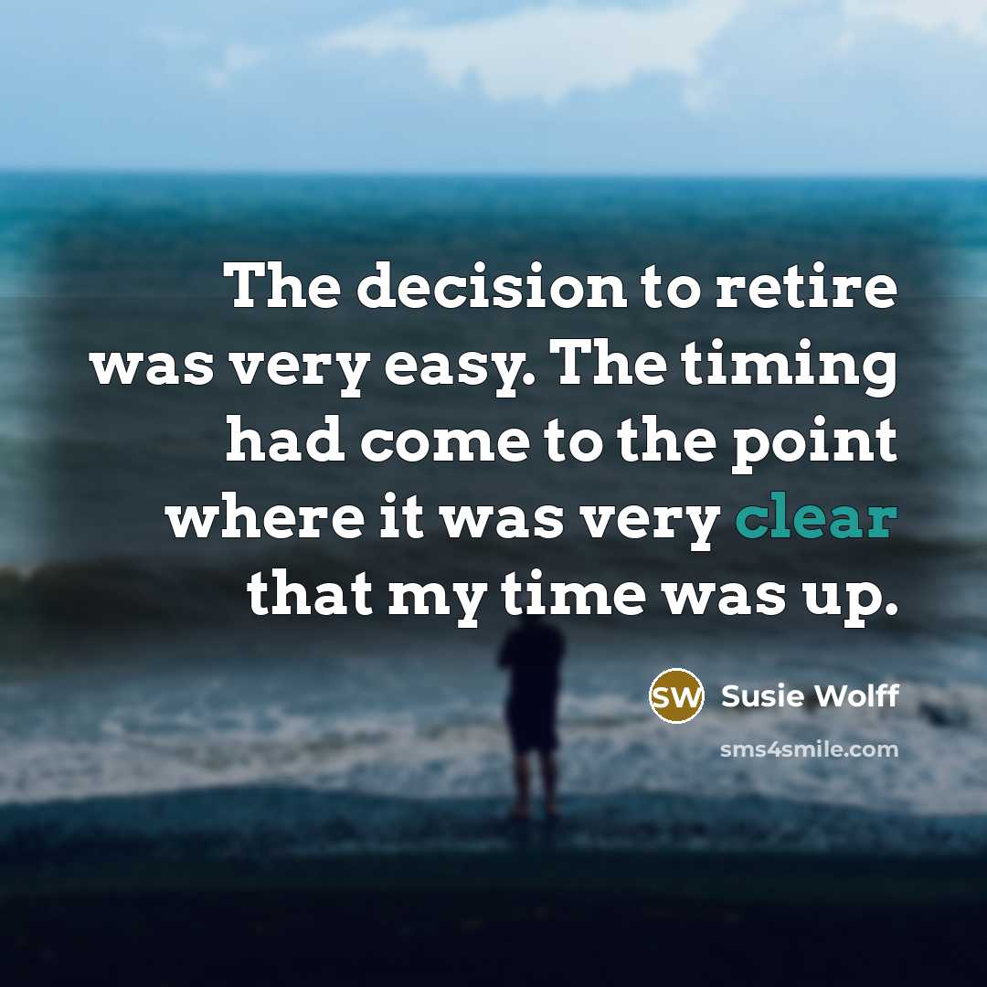 “The decision to retire was very easy. The timing had…” quote by Susie Wolff