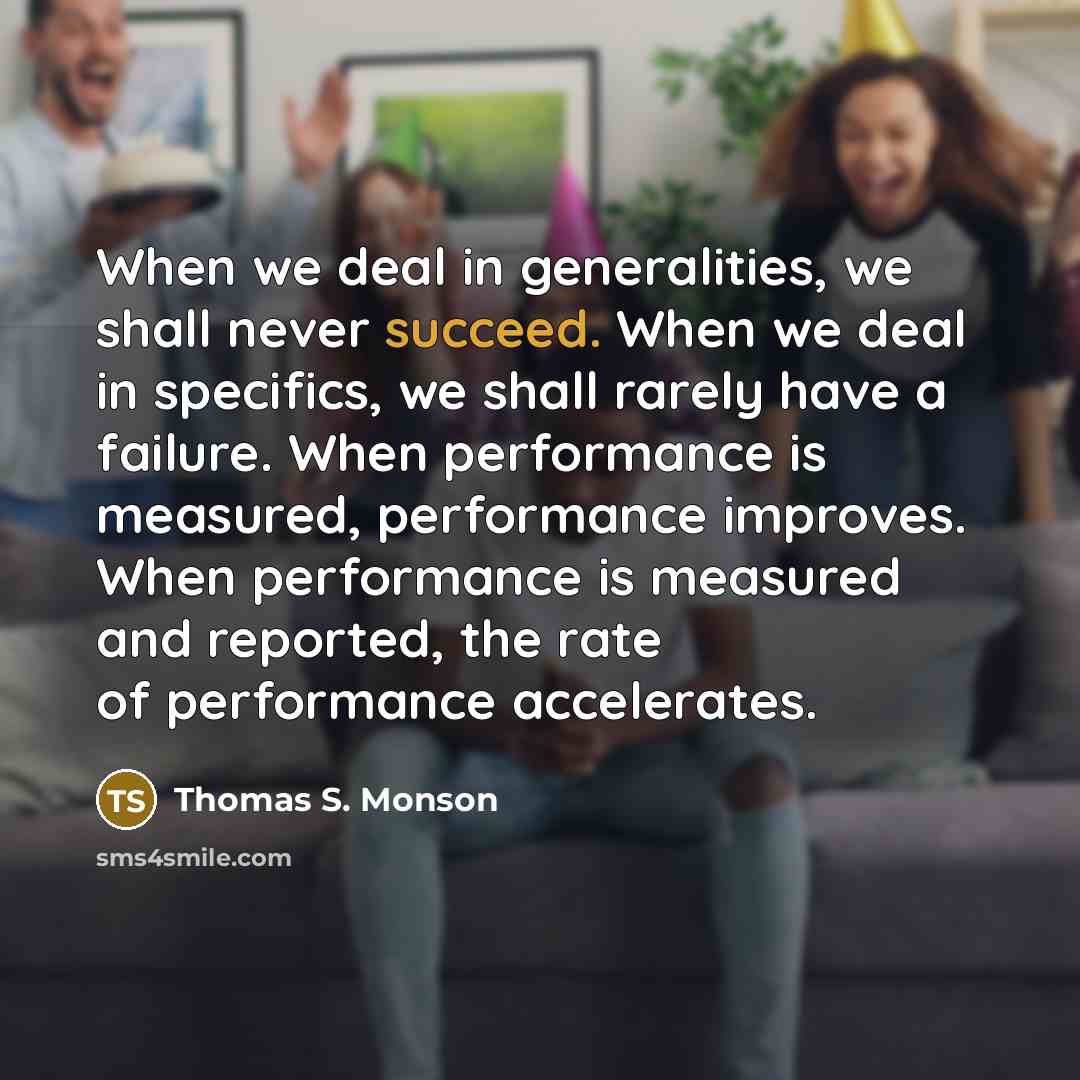 “When we deal in generalities, we shall never succeed. When…” quote by Thomas S. Monson
