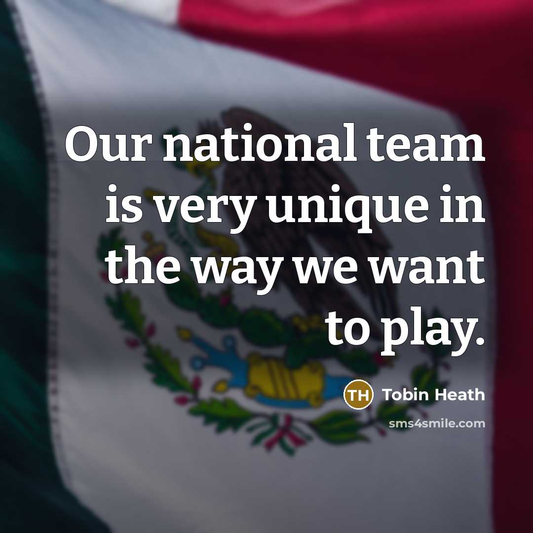 “Our national team is very unique in the way we…” quote by Tobin Heath