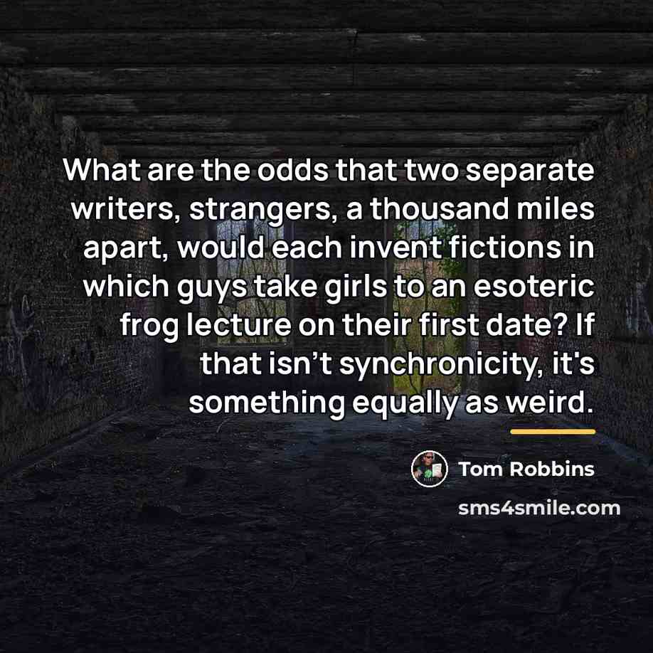 “What are the odds that two separate writers, strangers, a…” quote by Tom Robbins