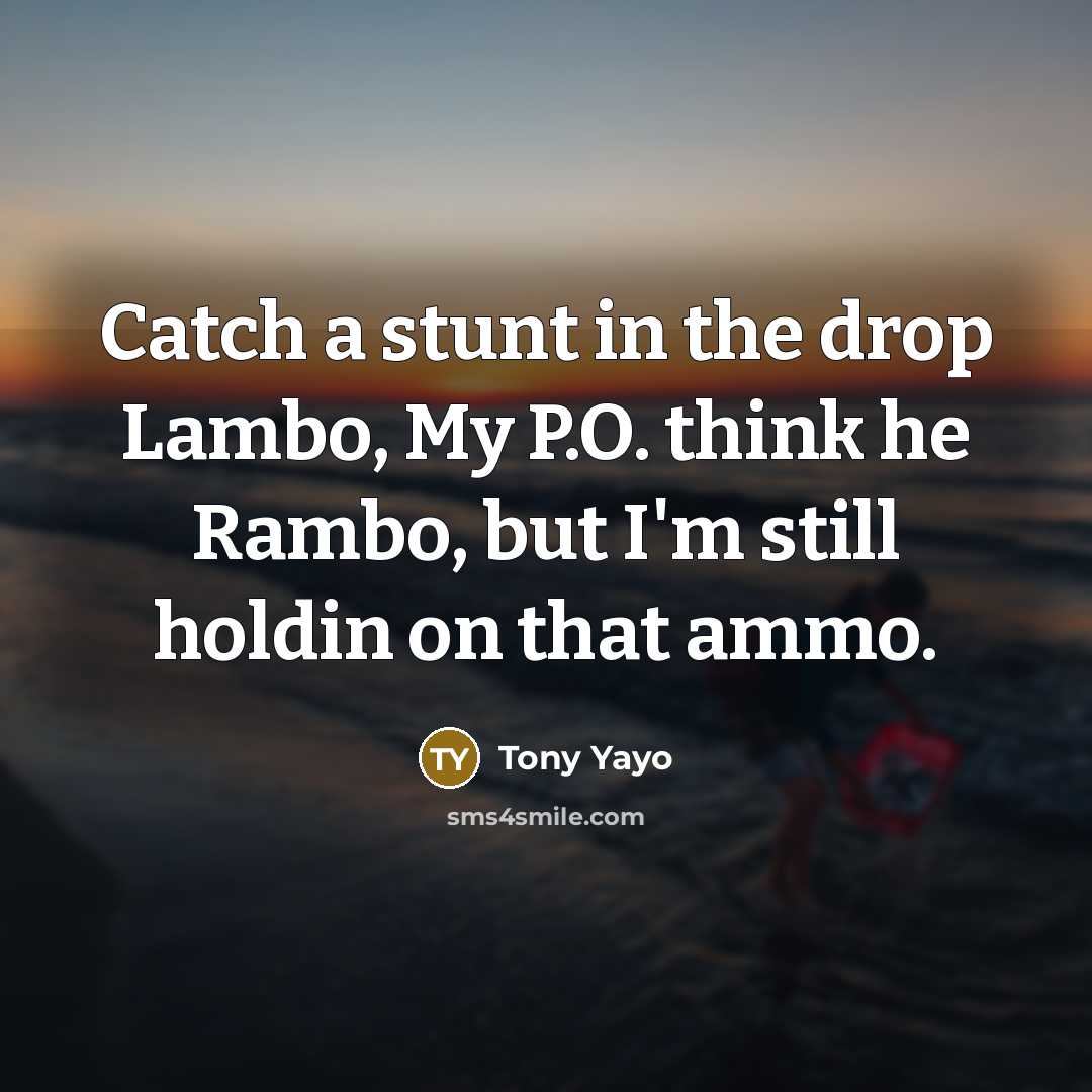 “Catch a stunt in the drop Lambo, My P.O. think…” quote by Tony Yayo