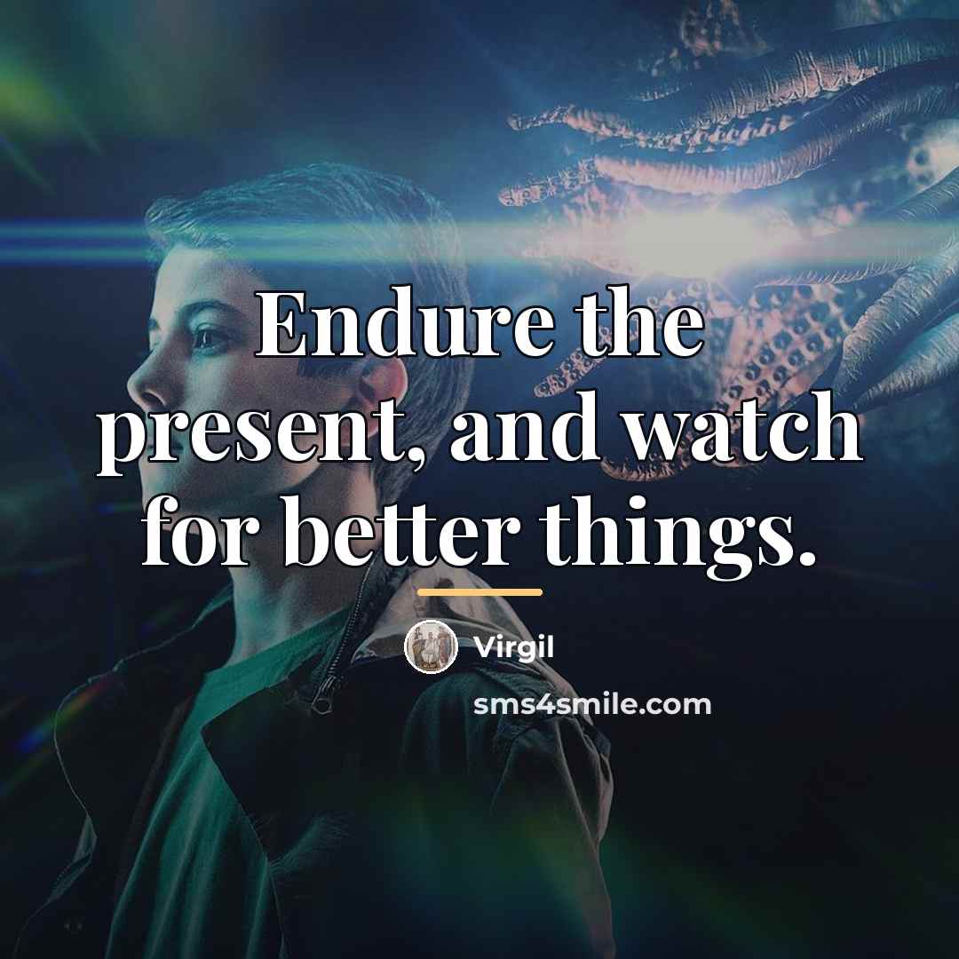 “Endure the present, and watch for better things.…” quote by Virgil