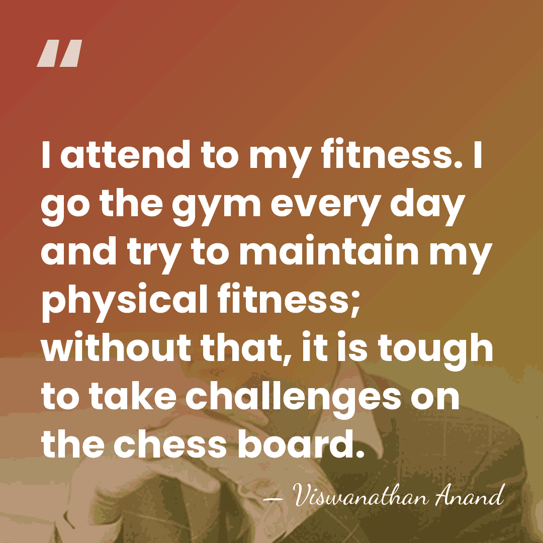 I attend to my fitness. I go the gym every day and&hellip; - Viswanathan Anand