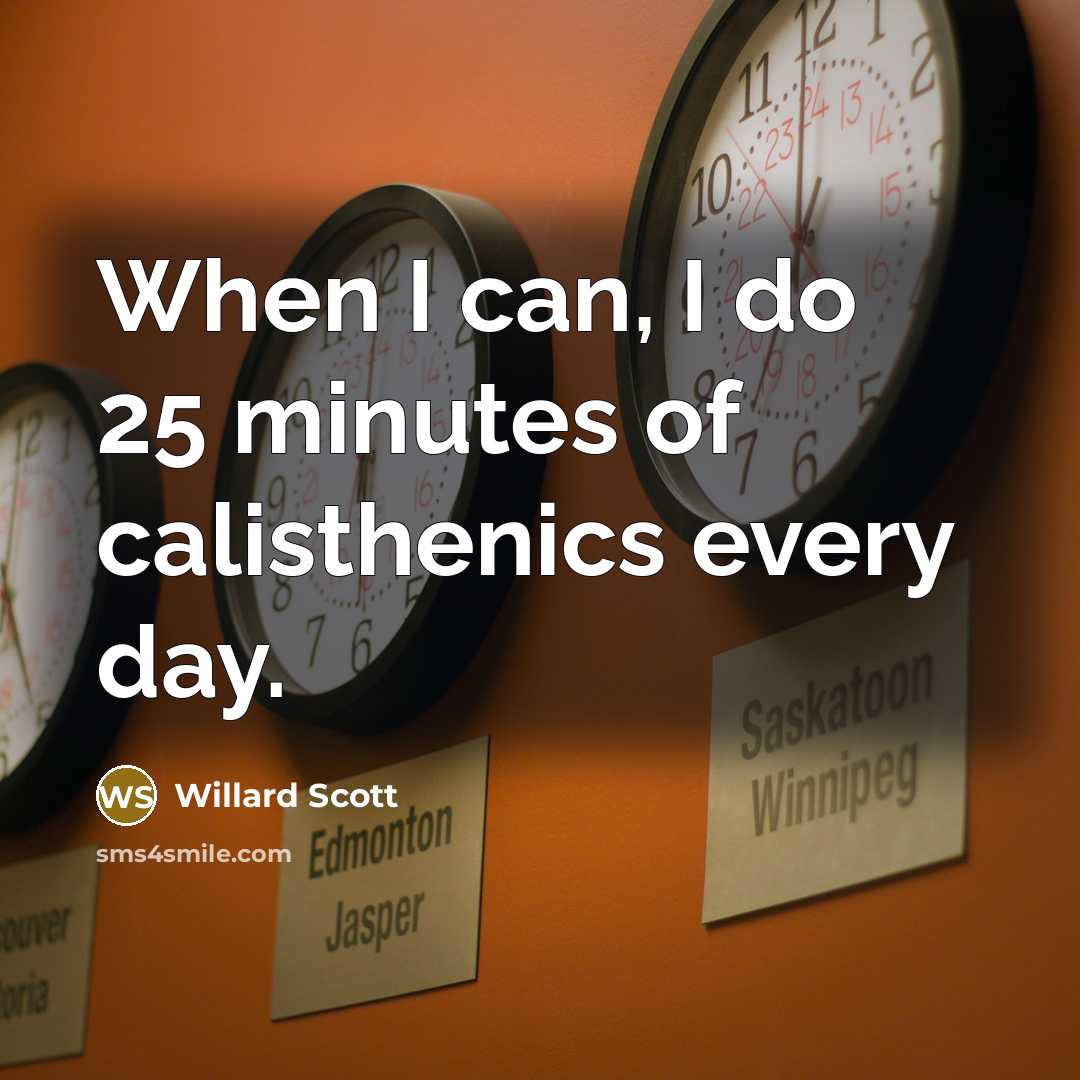 “When I can, I do 25 minutes of calisthenics every…” quote by Willard Scott