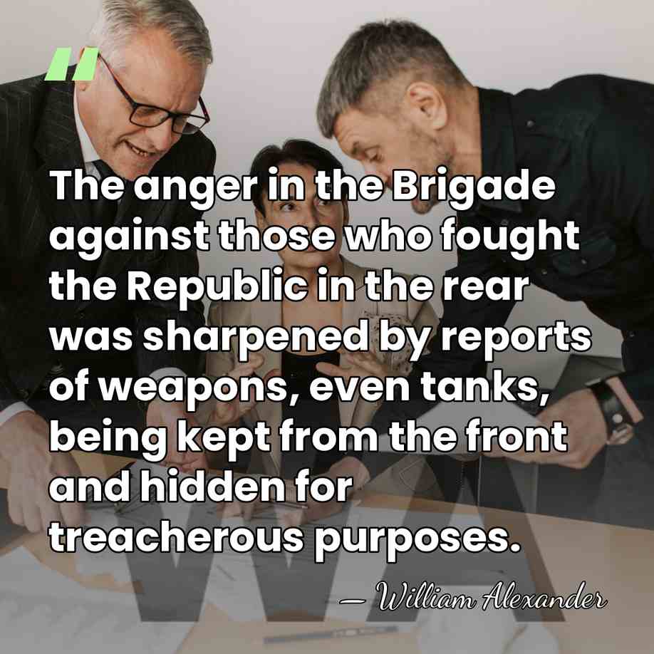 The anger in the Brigade against those who fought the Republic in&hellip; - William Alexander