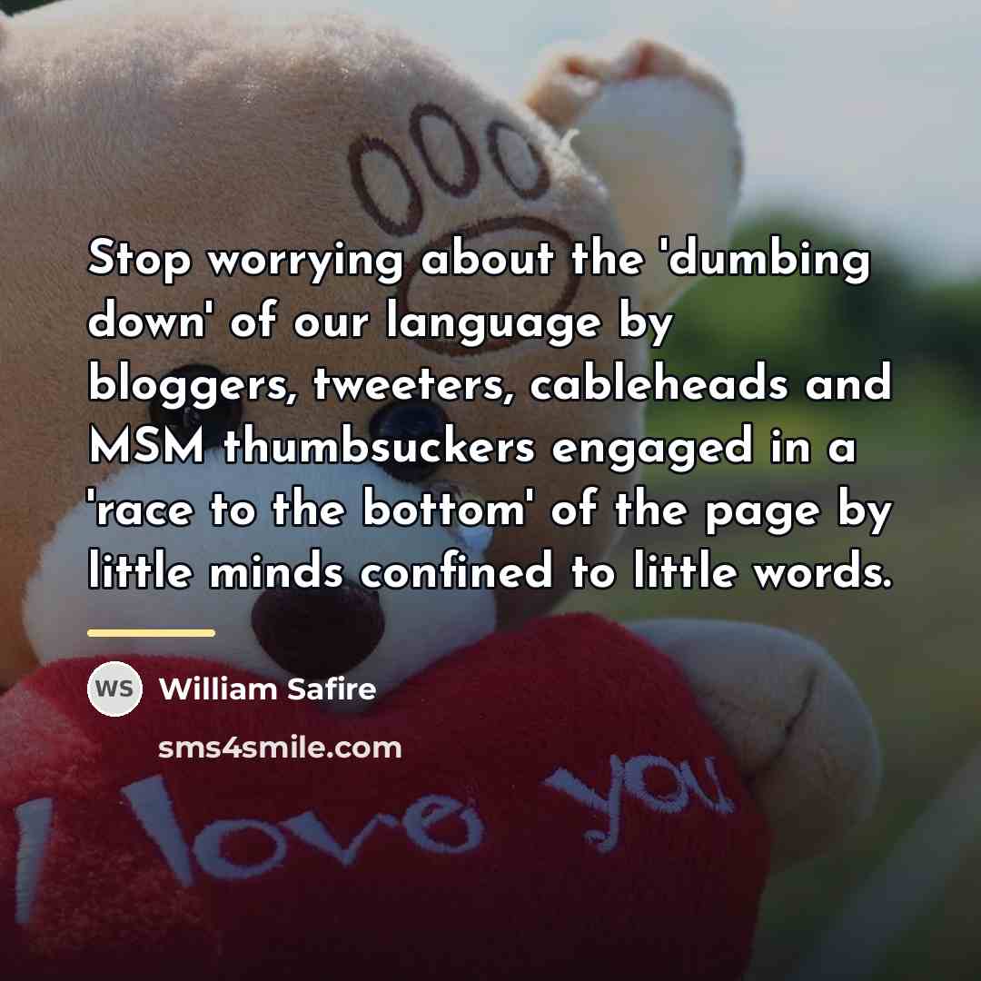 “Stop worrying about the 'dumbing down' of our language by…” quote by William Safire