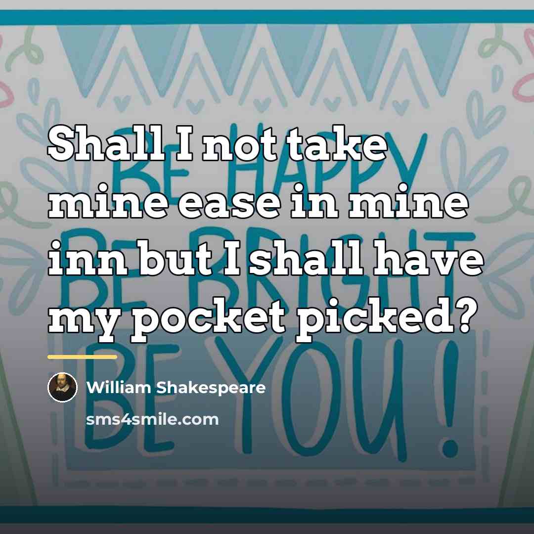 “Shall I not take mine ease in mine inn but…” quote by William Shakespeare