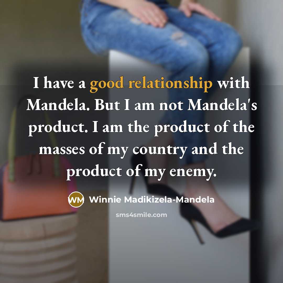 “I have a good relationship with Mandela. But I am…” quote by Winnie Madikizela-Mandela