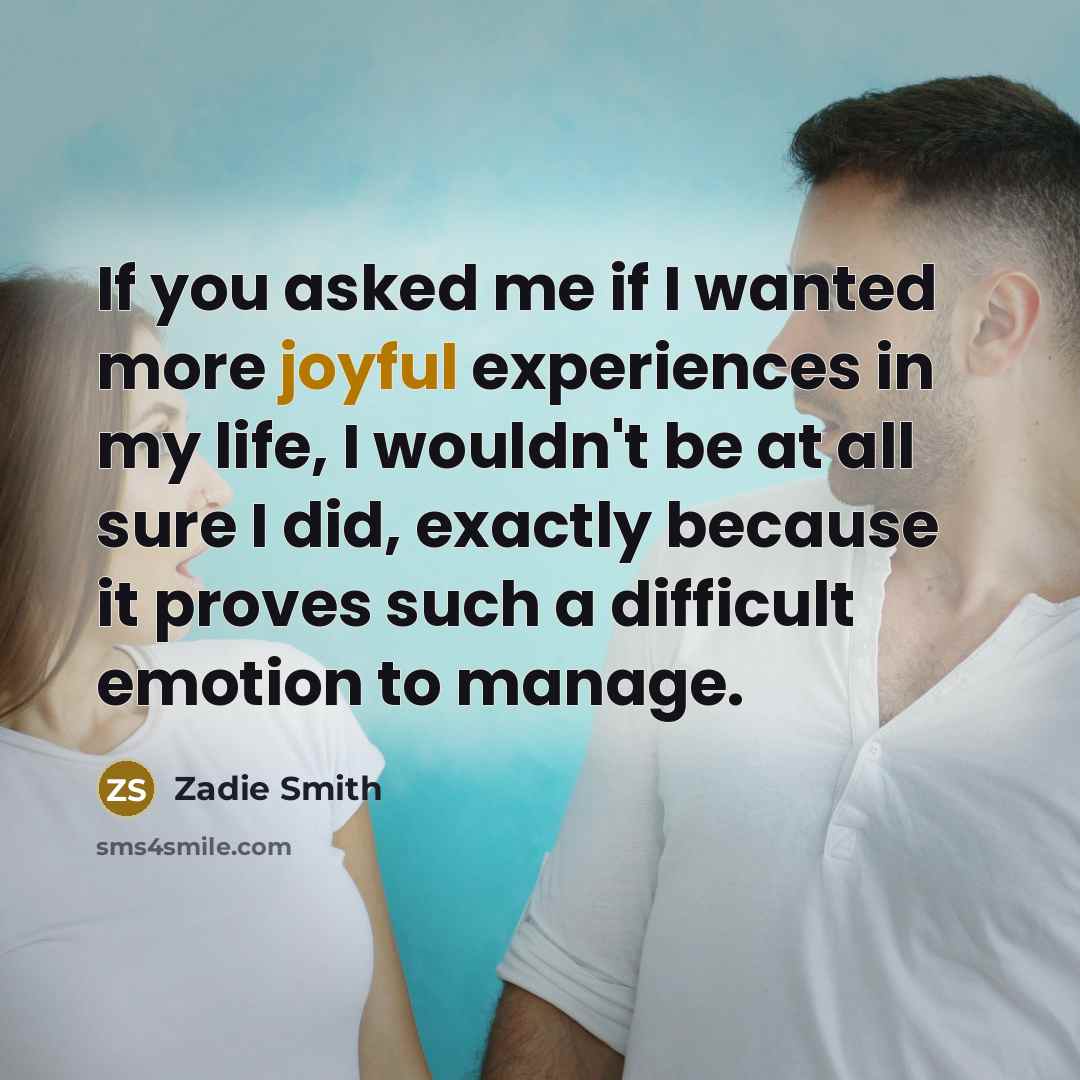 “If you asked me if I wanted more joyful experiences…” quote by Zadie Smith