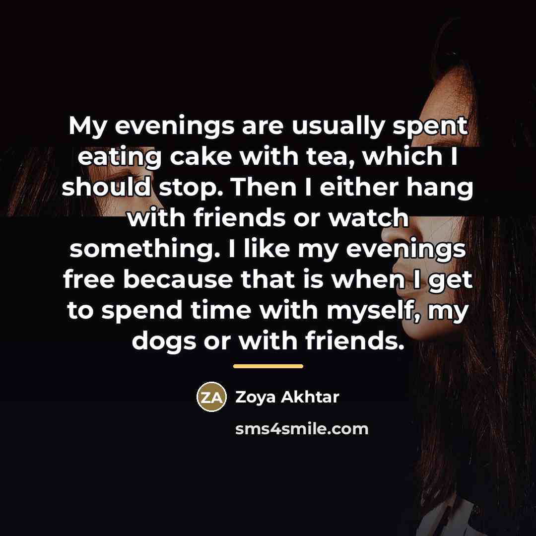 “My evenings are usually spent eating cake with tea, which…” quote by Zoya Akhtar