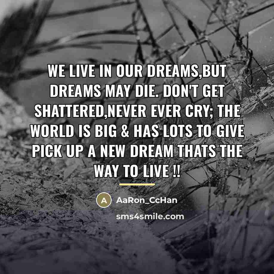 “We live in our dreams,but dreams may die. don't get…” quote by AaRon_CcHan