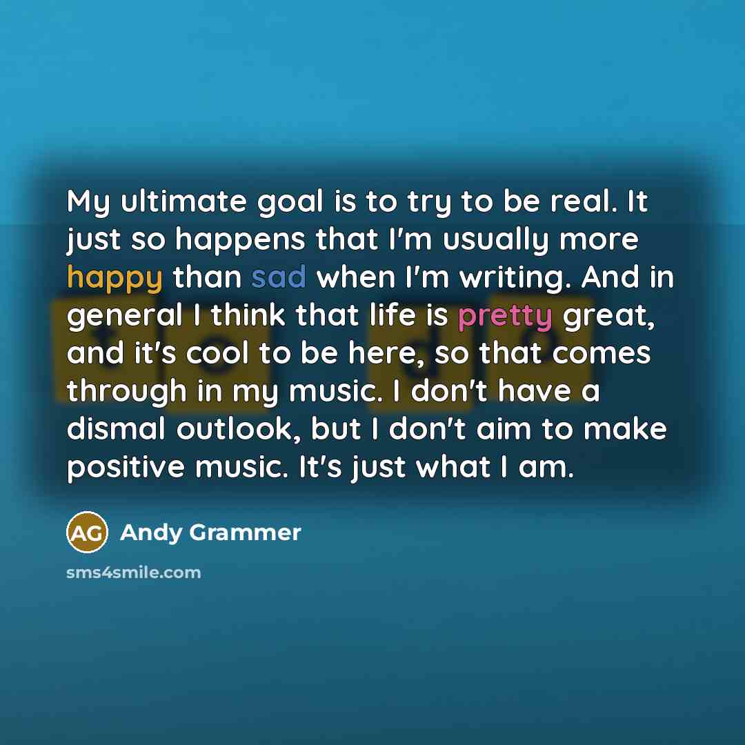 “My ultimate goal is to try to be real. It…” quote by Andy Grammer