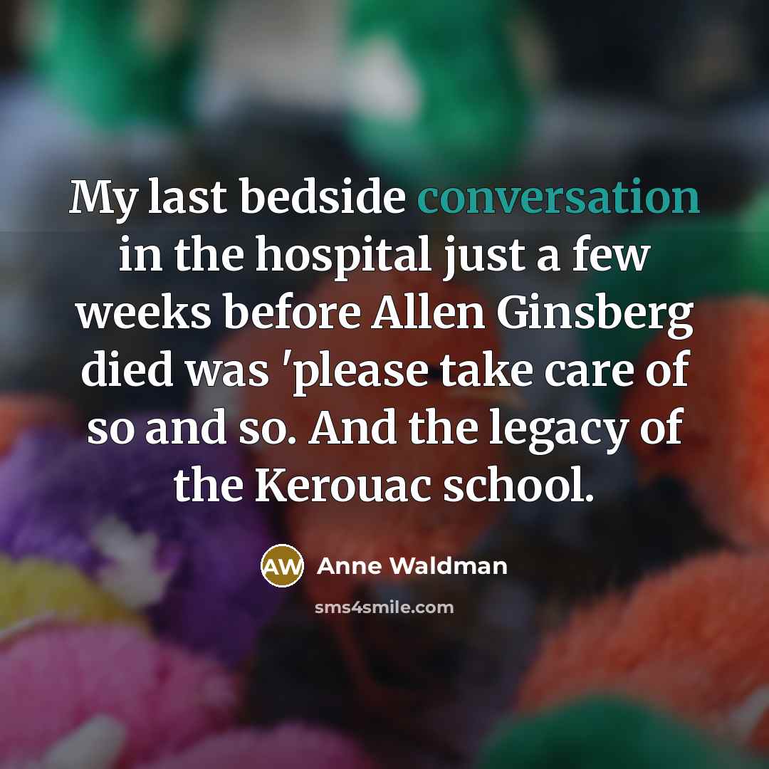 “My last bedside conversation in the hospital just a few…” quote by Anne Waldman