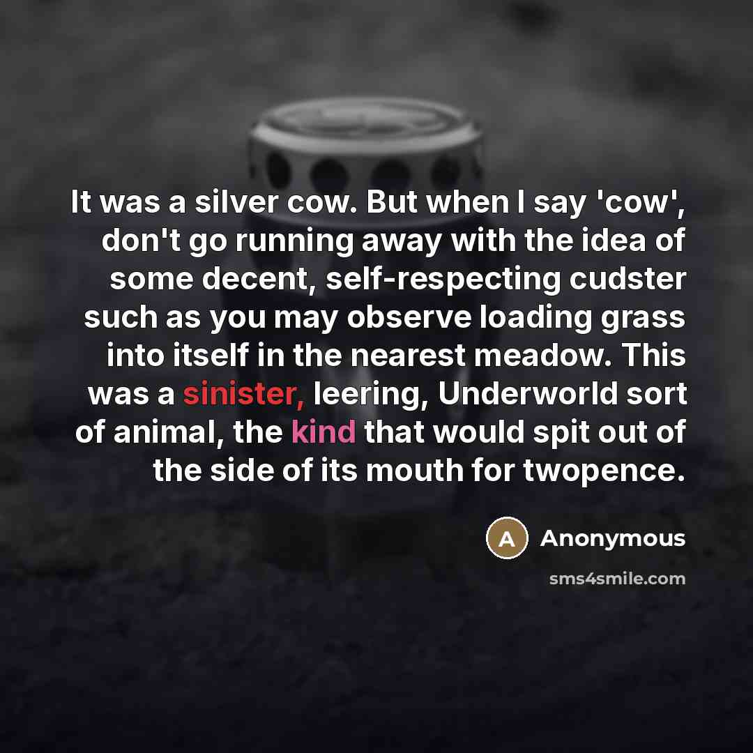 “It was a silver cow. But when I say 'cow',…” quote by Anonymous