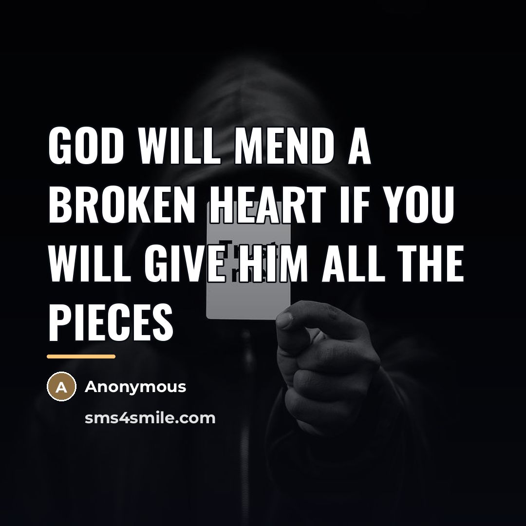 “God will mend a broken heart if you will give…” quote by Anonymous