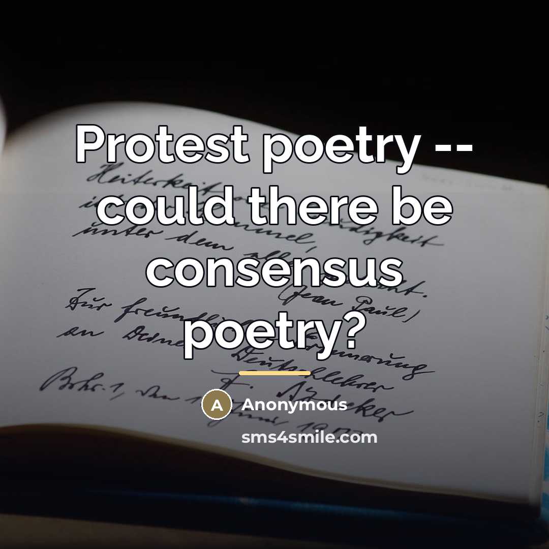 “Protest poetry -- could there be consensus poetry?…” quote by Anonymous