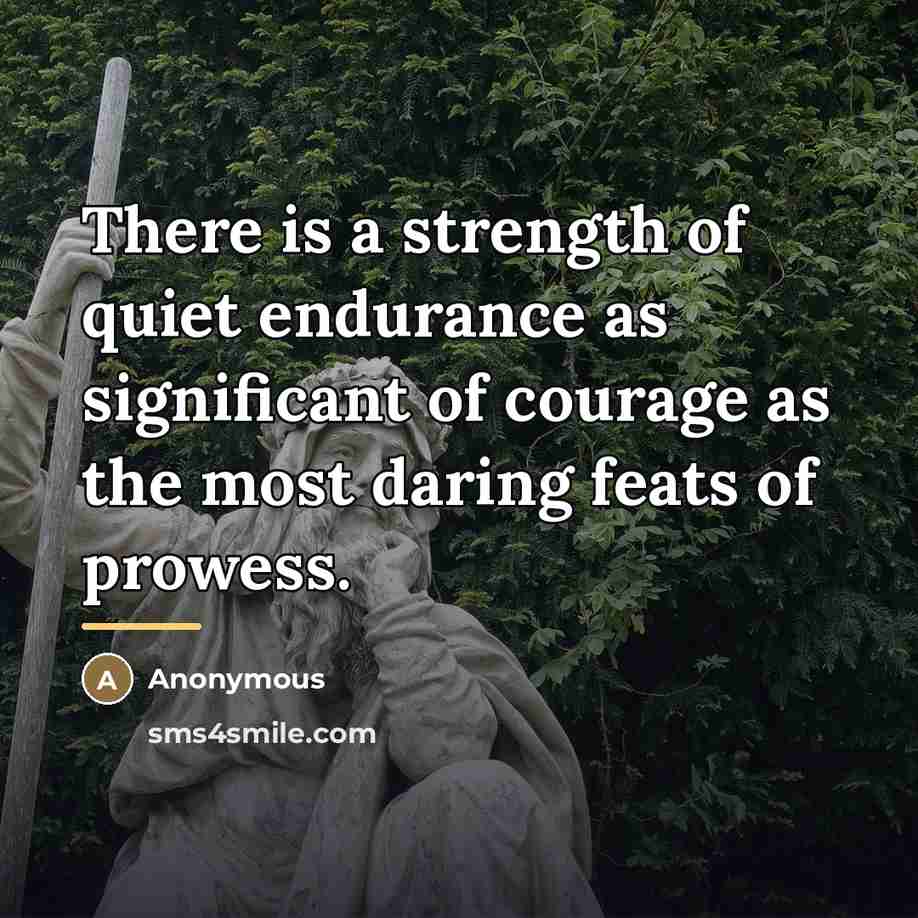 “There is a strength of quiet endurance as significant of…” quote by Anonymous