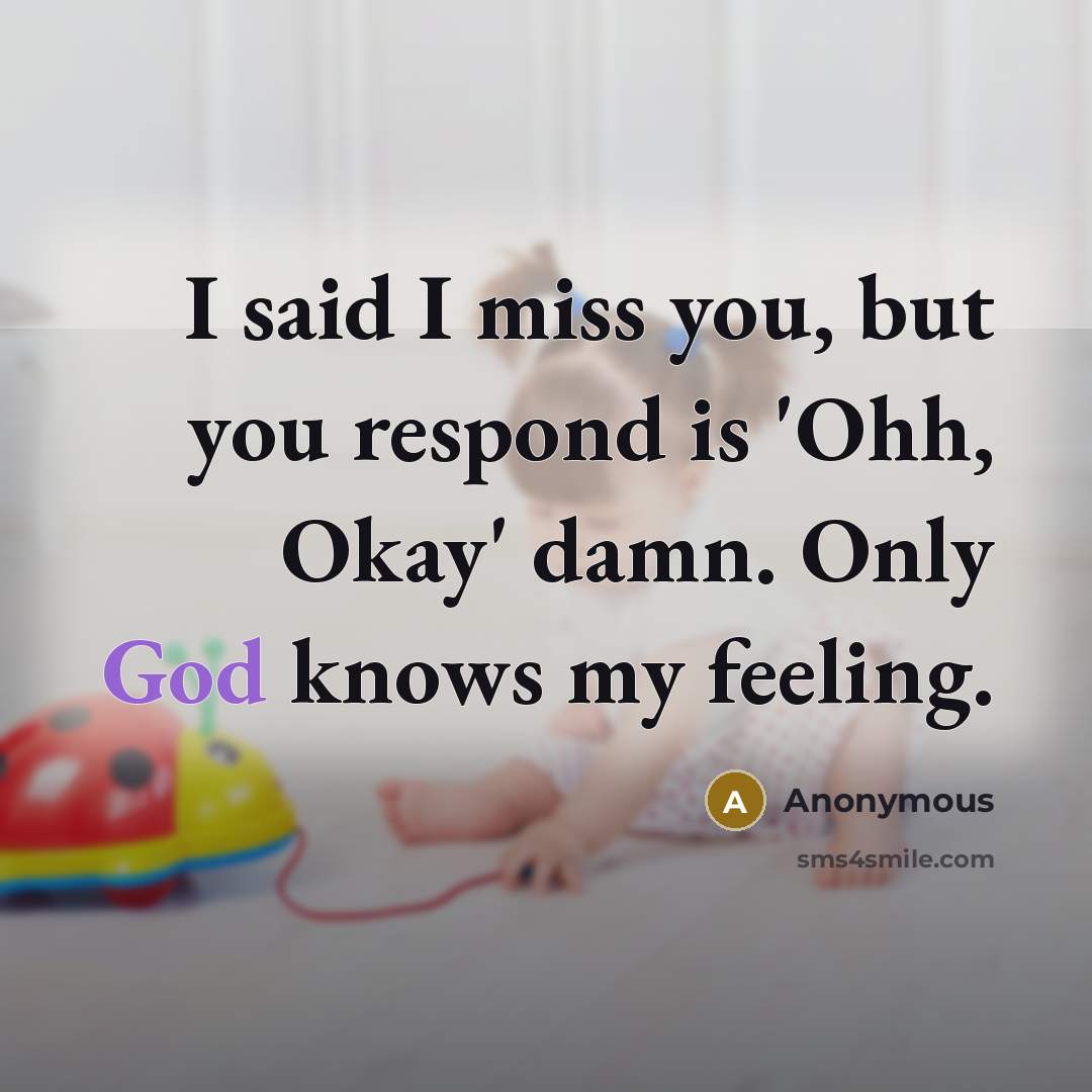 “I said I miss you, but you respond is 'Ohh,…” quote by Anonymous