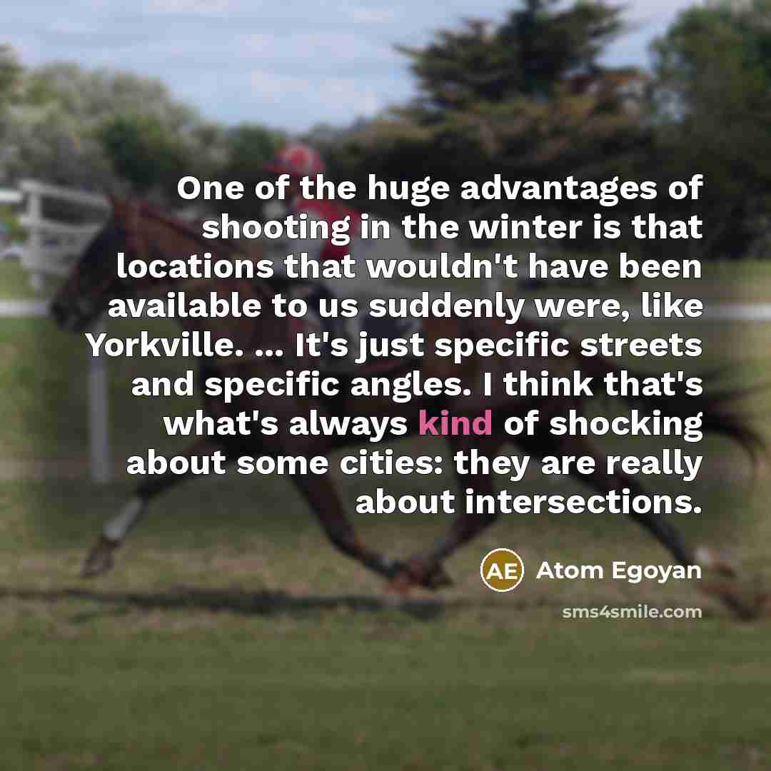 “One of the huge advantages of shooting in the winter…” quote by Atom Egoyan