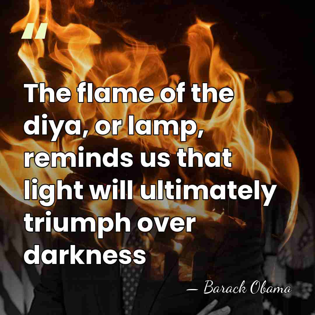 The flame of the diya, or lamp, reminds us that light will&hellip; - Barack Obama