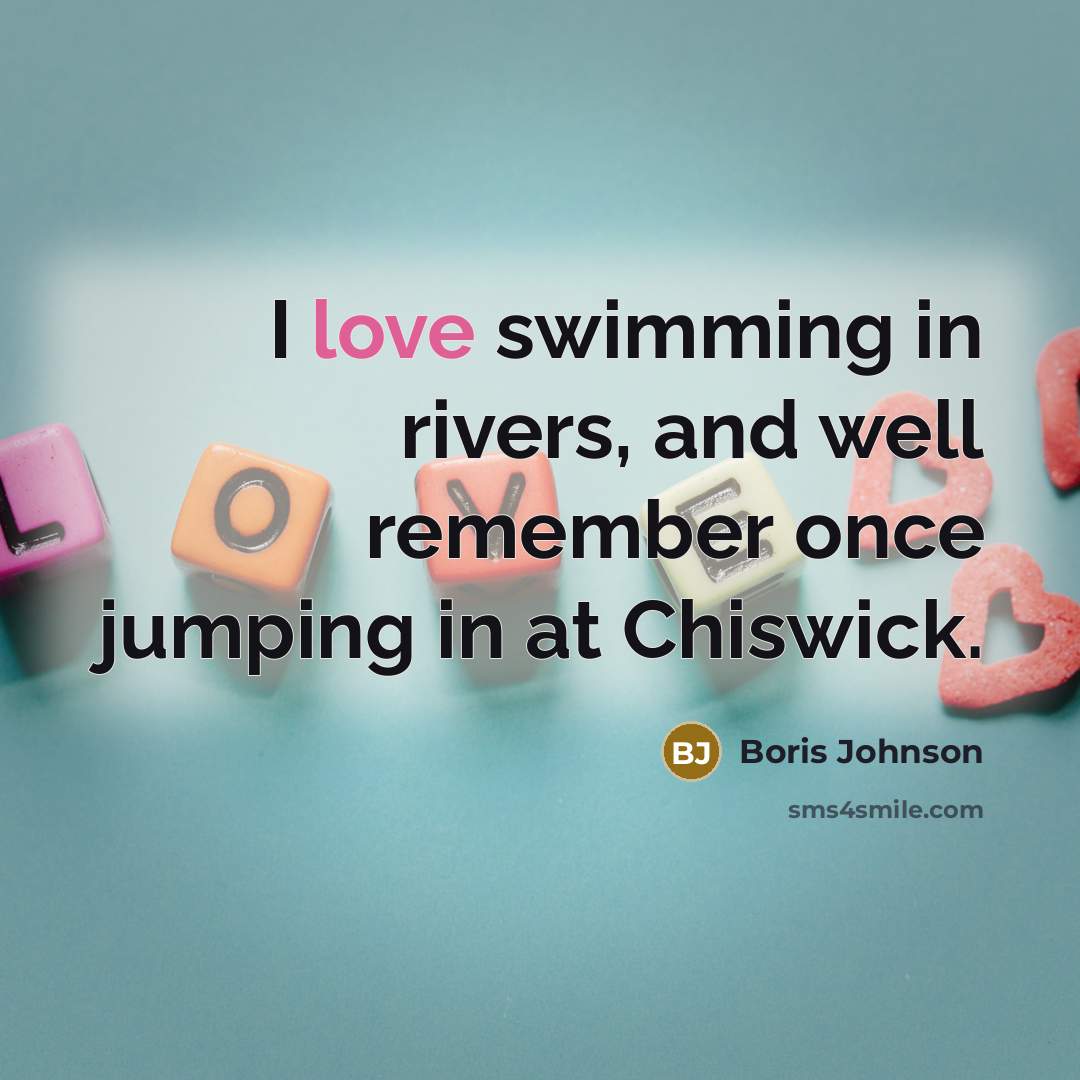 “I love swimming in rivers, and well remember once jumping…” quote by Boris Johnson