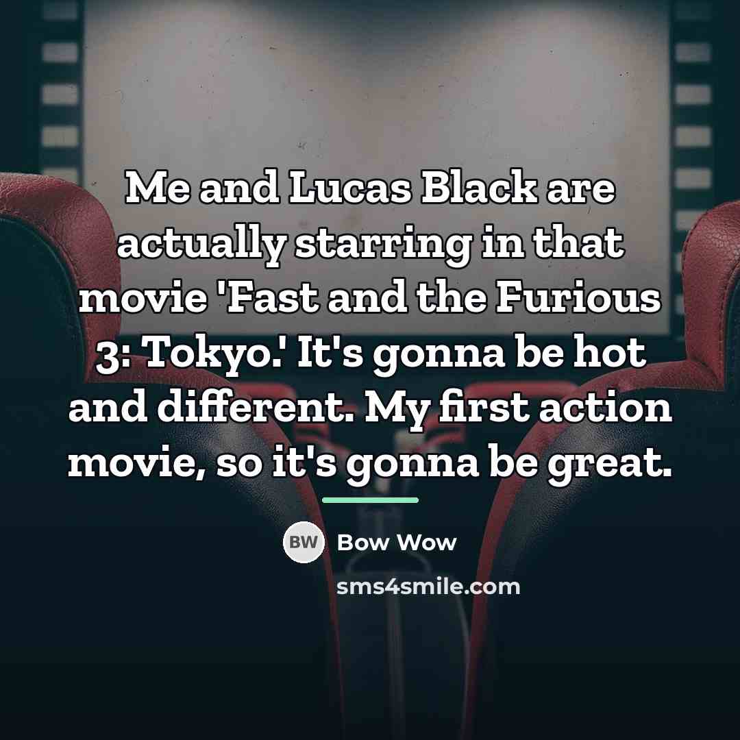 “Me and Lucas Black are actually starring in that movie…” quote by Bow Wow