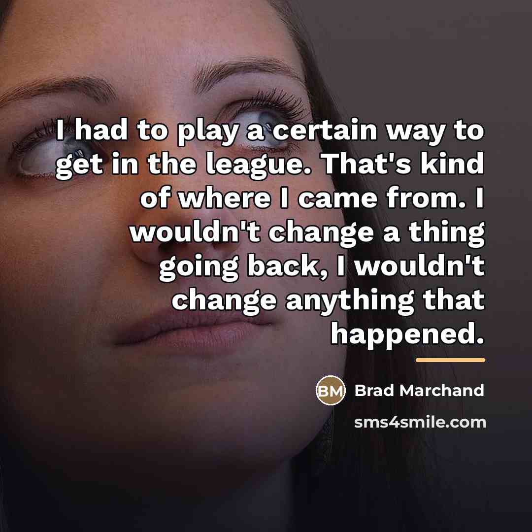 “I had to play a certain way to get in…” quote by Brad Marchand