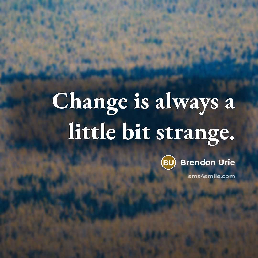 “Change is always a little bit strange.…” quote by Brendon Urie