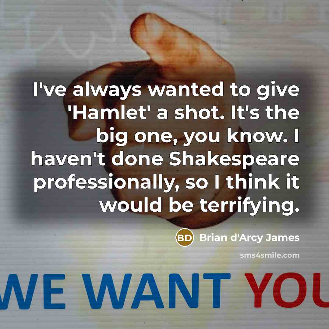 “I've always wanted to give 'Hamlet' a shot. It's the…” quote by Brian d'Arcy James