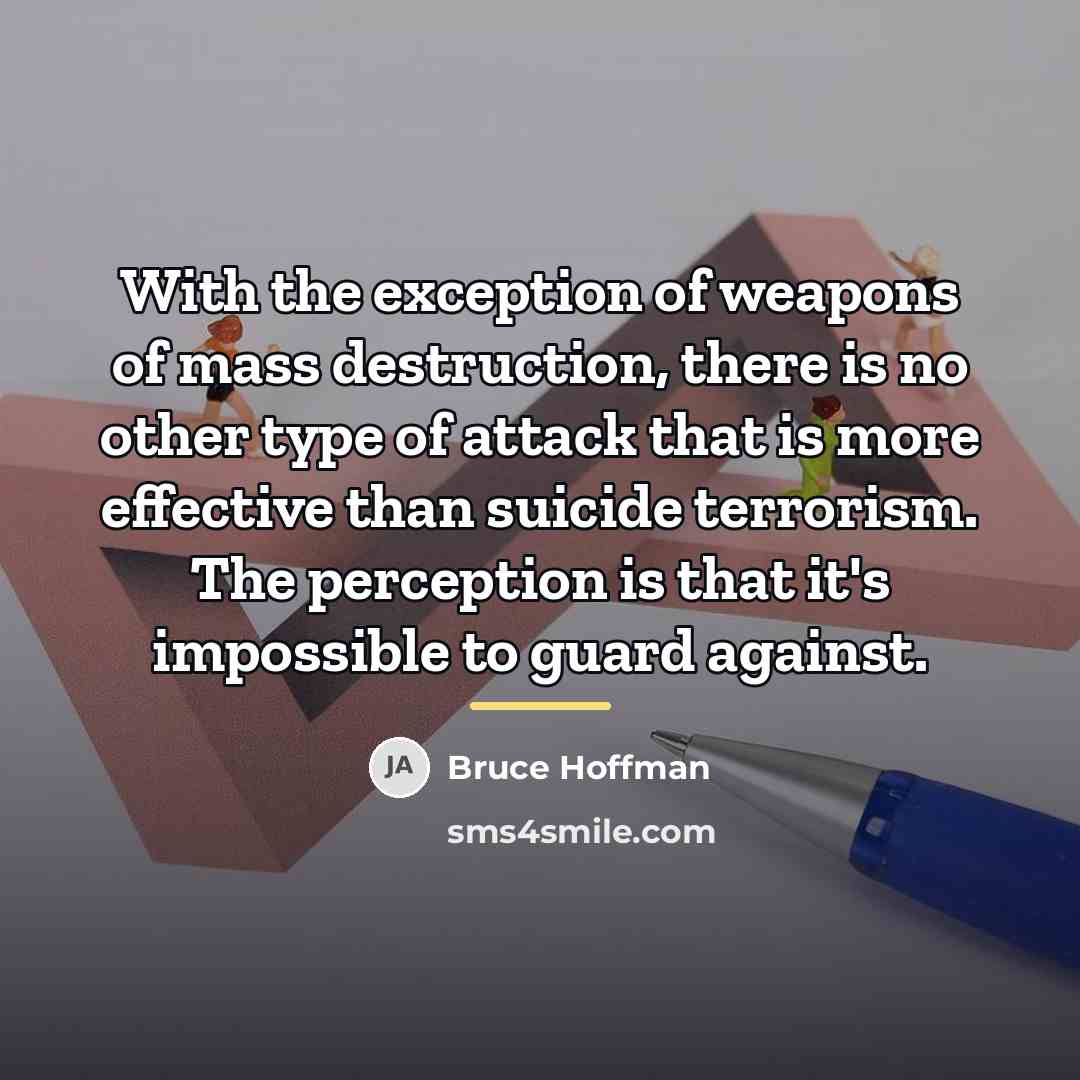 “With the exception of weapons of mass destruction, there is…” quote by Bruce Hoffman