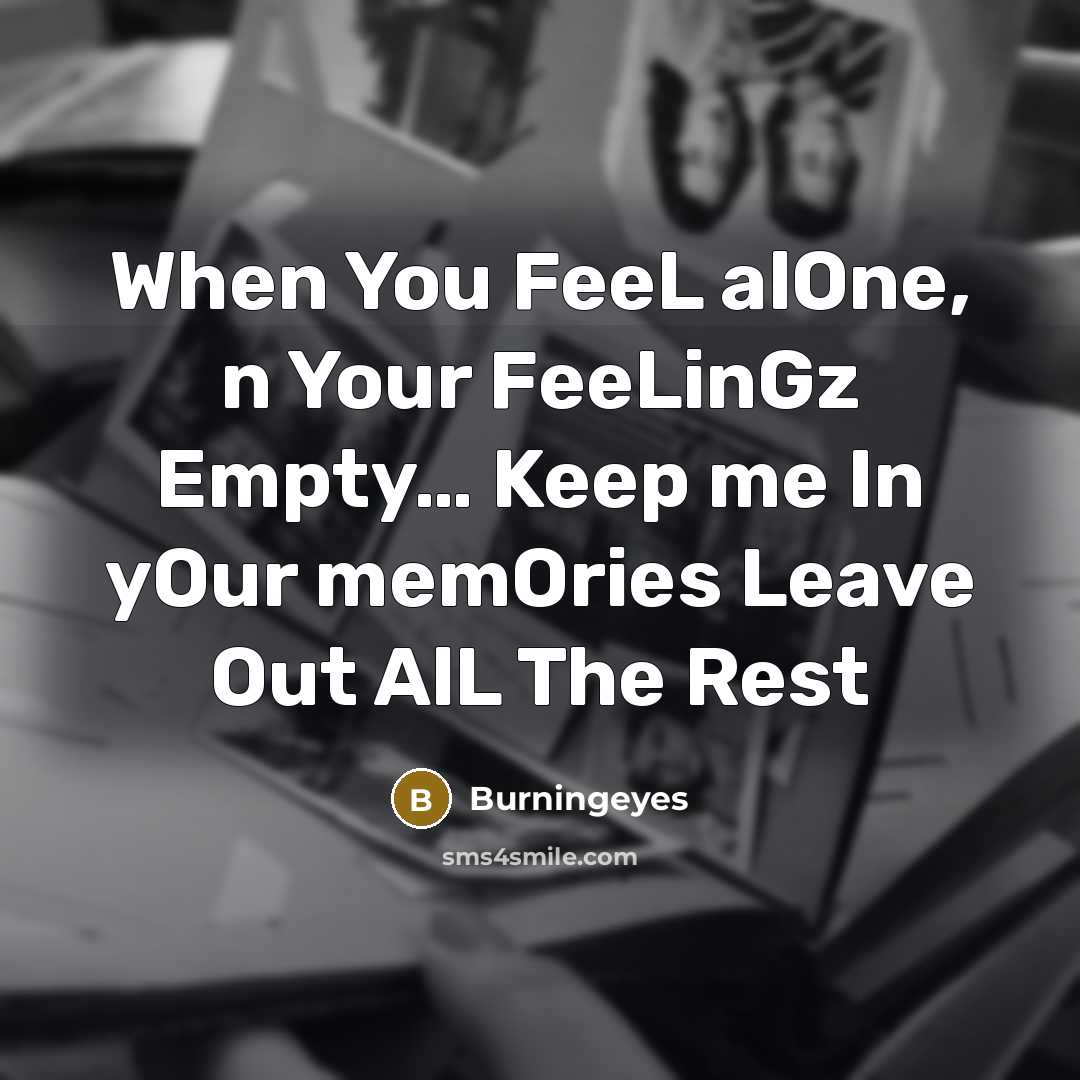 “When You FeeL alOne, n Your FeeLinGz Empty...... Keep me…” quote by Burningeyes
