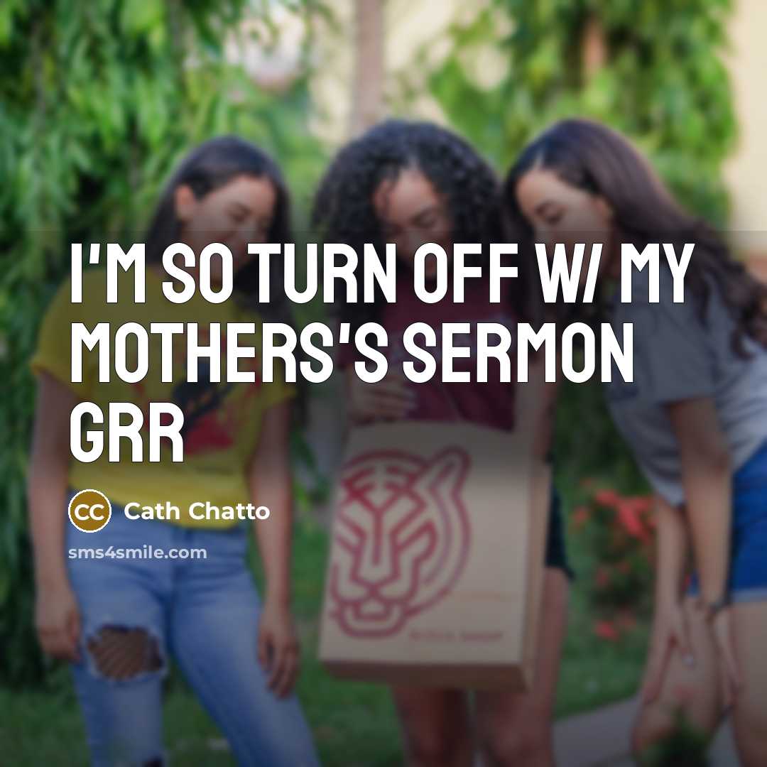 “I'm so turn off w/ my mothers's sermon grr” quote by Cath Chatto