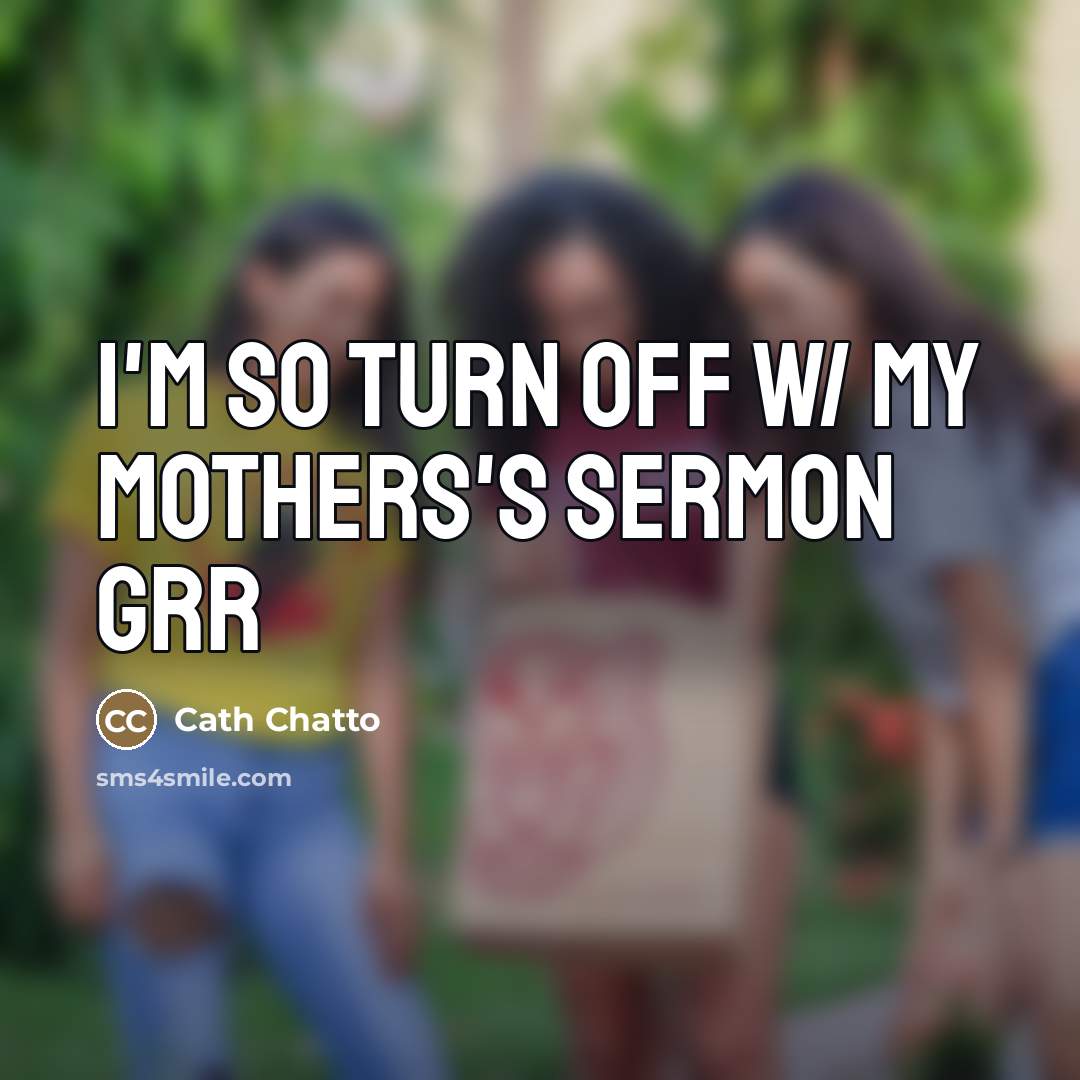“I'm so turn off w/ my mothers's sermon grr…” quote by Cath Chatto