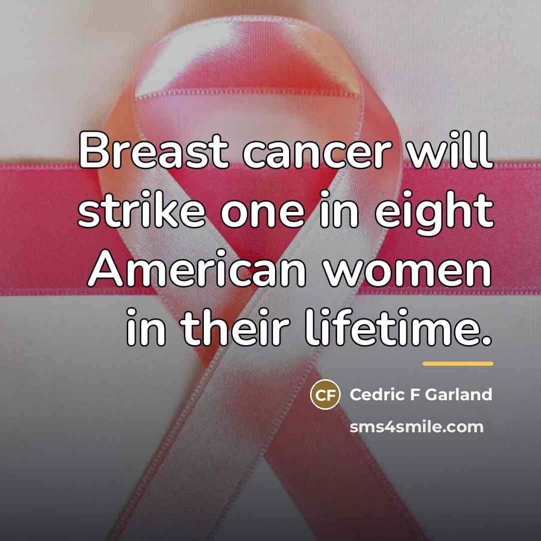 “Breast cancer will strike one in eight American women in…” quote by Cedric F Garland