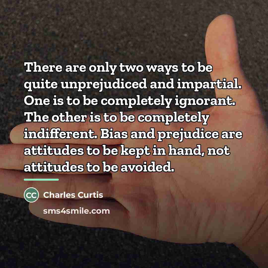 “There are only two ways to be quite unprejudiced and…” quote by Charles Curtis