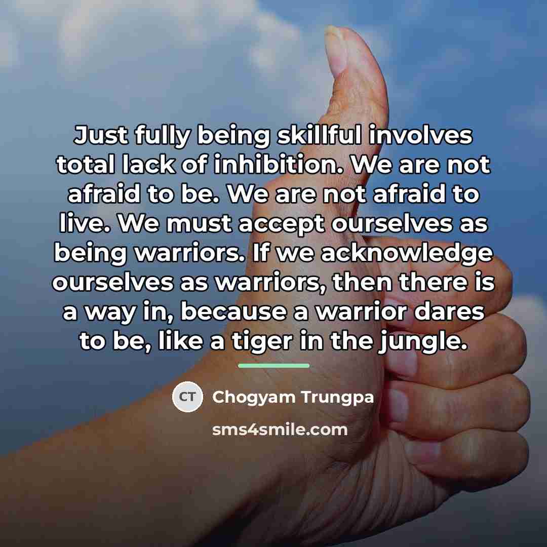 “Just fully being skillful involves total lack of inhibition. We…” quote by Chogyam Trungpa